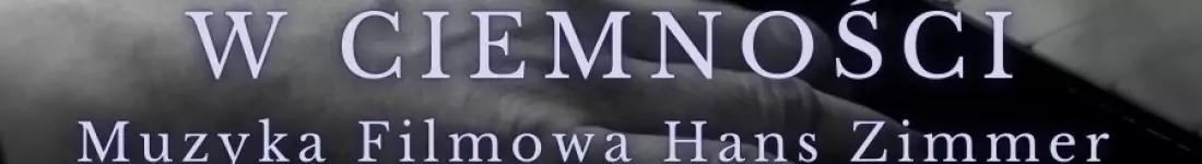Koncert w ciemności: Muzyka filmowa - Hans Zimmer i inni
