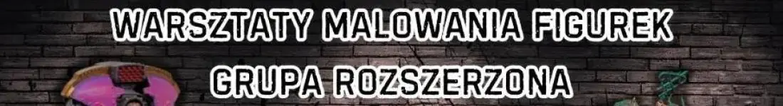 Malowanie Figurek - Grupa Rozszerzona