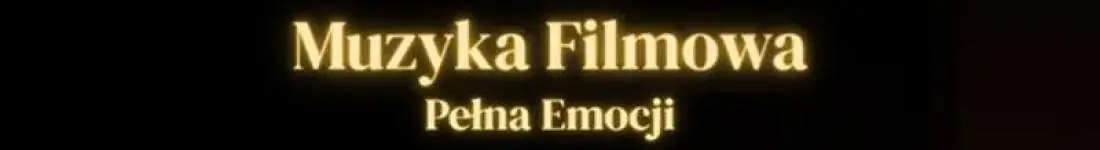 Muzyka Filmowa Pełna Emocji - koncert smyczkowy