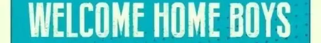 Welcome Home Boys