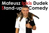 Stand-Up: Mateusz Ipkis Dudek