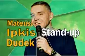 Stand-Up: Mateusz Ipkis Dudek