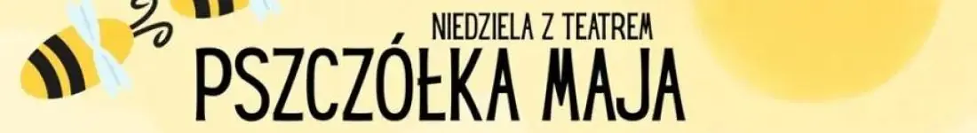 Niedziela z teatrem: "Pszczółka Maja"