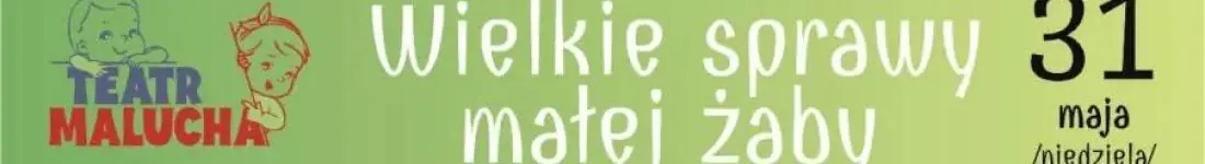 Teatr Malucha - Wielkie sprawy małej żaby - Teatr Lalek Bajka