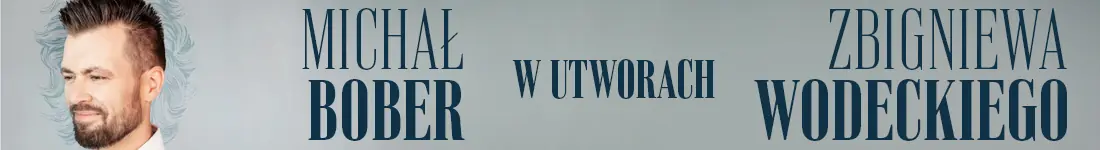 MICHAŁ BOBER W UTWORACH ZBIGNIEWA WODECKIEGO