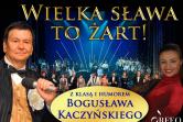 "WIELKA SŁAWA TO ŻART "Z KLASĄ I HUMOREM BOGUSŁAWA KACZYŃSKIEGO