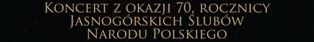 Koncert z okazji 70. rocznicy Jasnogórskich Ślubów Narodu Polskiego