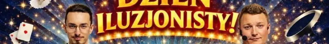 Magiczny Dzień Iluzjonisty! Familijny spektakl iluzji Paweł Kwiecień & Krystian Bączyński