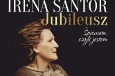 IRENA SANTOR - JUBILEUSZ. ŚPIEWAM, CZYLI JESTEM
