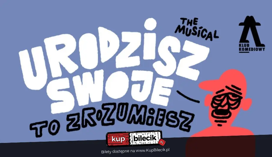 Urodzisz swoje to zrozumiesz. The Musical | NOWOŚĆ