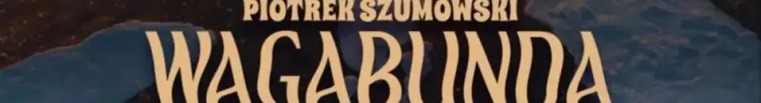 IV TERMIN! Kraków: Piotrek Szumowski - "Wagabunda"