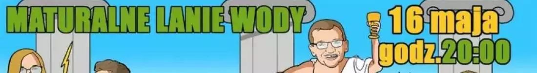 Maturalne lanie wody - komedia improwizowana