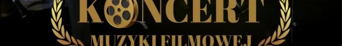 KONCERT MUZYKI FILMOWEJ