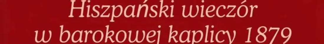 Hiszpański wieczór w barokowej kaplicy 1879