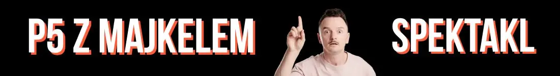 Komediowy Pokaz Powarsztatowy I P5 Majkela