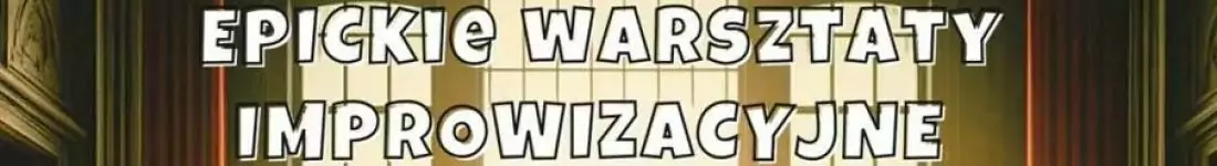 EPICkie Warsztaty Improwizacji dla Początkujących: Wybuchnij śmiechem!