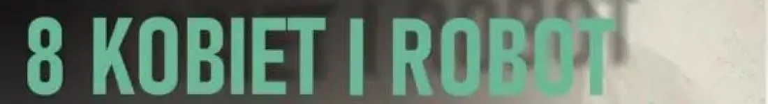 XXXIII Spotkania Teatralne - "8 kobiet i robot" - spektakl w reż. Stefana Warzyńskiego.