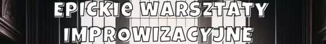 EPICkie Warsztaty Improwizacji dla Początkujących: Wybuchnij śmiechem!