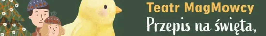 Teatr MagMowcy "Przepis na święta, czyli Pisklę poznaje Wigilię"