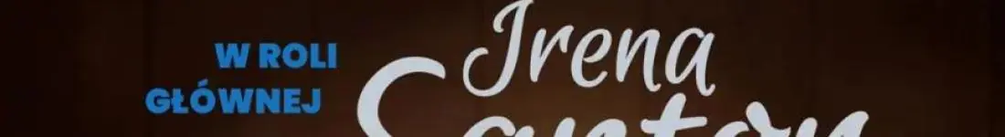 W roli głównej IRENA SANTOR