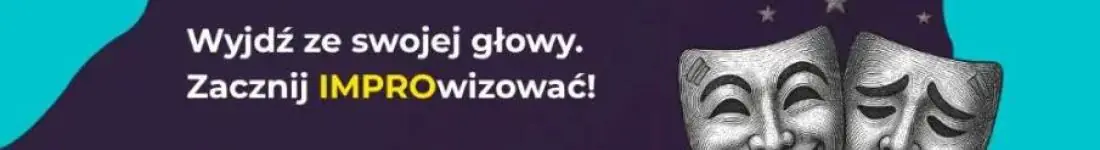 Wyjdź ze swojej głowy. Zacznij IMPROwizować!