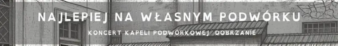 Najlepiej na własnym podwórku - Kapela Podwórkowa DOBRZANIE
