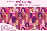 Twój dom jest tam, gdzie Ty - PODCAST NA ŻYWO