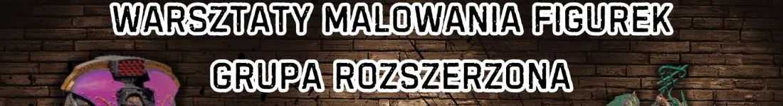 Malowanie Figurek - Grupa Rozszerzona