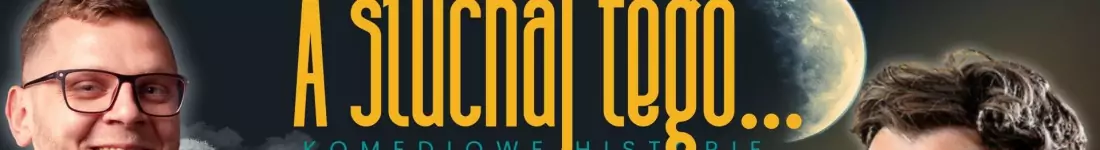 A słuchaj tego... Komediowe historie
