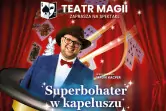 Superbohater w kapeluszu - familijny pokaz iluzji