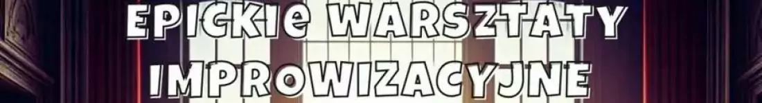 EPICkie Warsztaty Improwizacji dla Początkujących: Wybuchnij śmiechem!