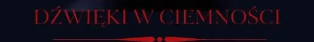 Koncert Dźwięki w Ciemnosci - Hipnotyzująca Muzyka filmowa. Edycja 2.0