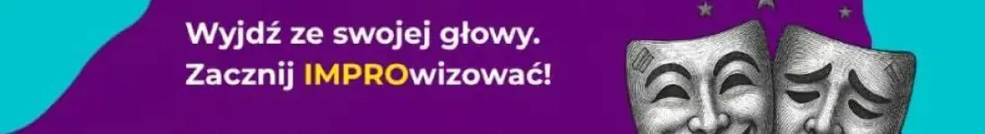 Wyjdź ze swojej głowy. Zacznij IMPROwizować!