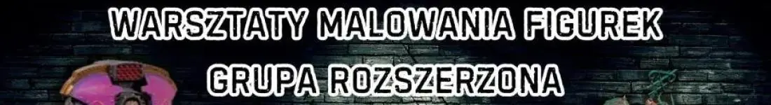 Malowanie Figurek - Grupa Rozszerzona