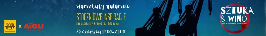 Malowanie przy winie w Aioli - Stoczniowe inspiracje: industrialny krajobraz Gdańska