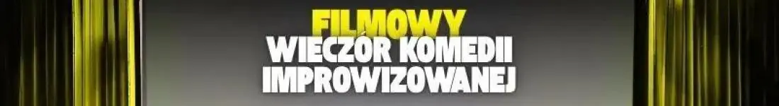 Filmowy wieczór komedii improwizowanej