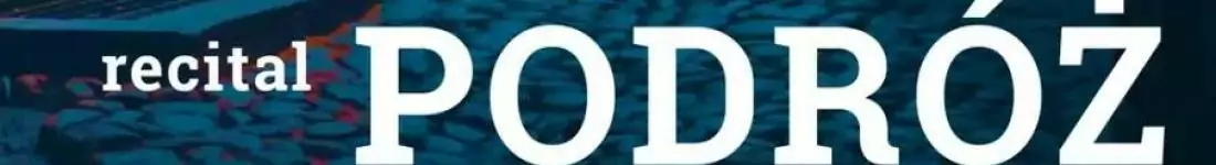 Podróż. Recital piosenek podróżnych - AGATA KLIMCZAK - KOŁAKOWSKA