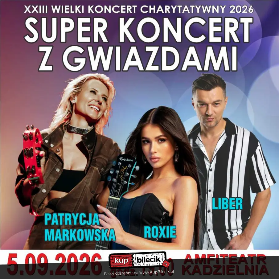 Super Koncert z Gwiazdami - PATRYCJA MARKOWSKA, LIBER, ROXIE