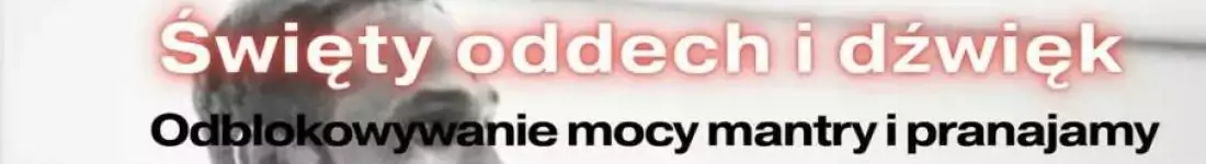 Święty oddech i dźwięk - odblokowywanie mocy mantry i pranajamy