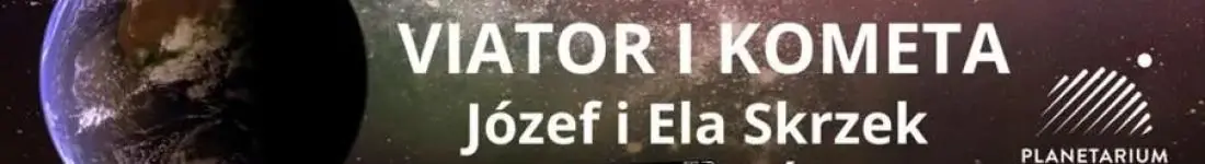 "Viator i Kometa" / Ela i Józef Skrzek / Planetarium Śląskie