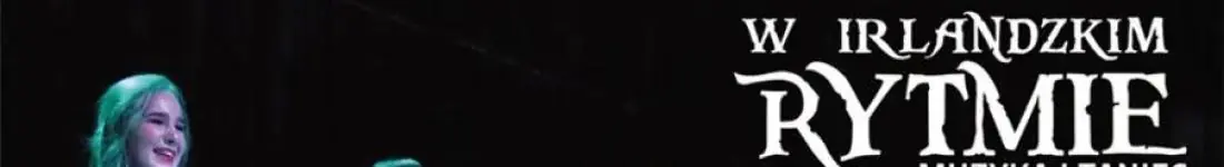 W irlandzkim rytmie - muzyka i taniec