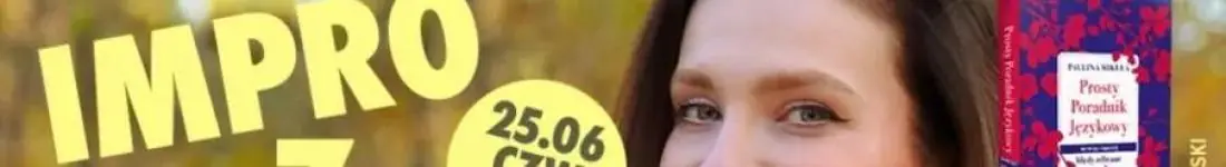 "Prosty poradnik językowy" -  impro z Pauliną Mikułą