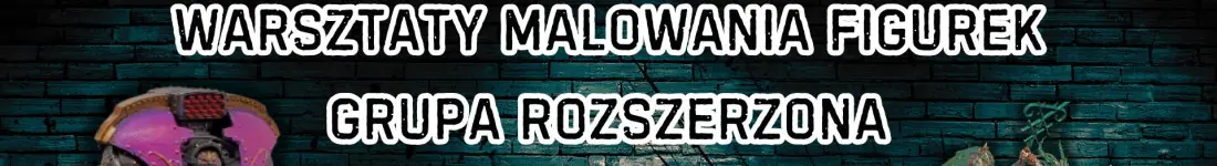Malowanie Figurek - Grupa Rozszerzona