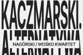 Kaczmarski. Alternatywa - Nagórski / Wośko