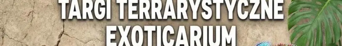 Egzotyczna Niedziela w Chełmie! Targi Terrarystyczne Exoticarium