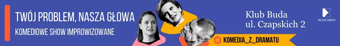 Twój Problem - Nasza głowa! Komediowe Show Improwizowane