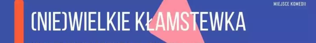 (Nie)wielkie kłamstewka | Komediowy Spektakl Teatralny