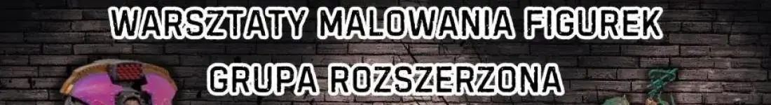 Malowanie Figurek - Grupa Rozszerzona