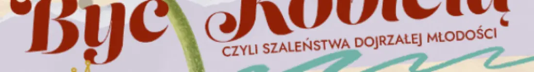 Czyli Szaleństwa Dojrzałej Młodości