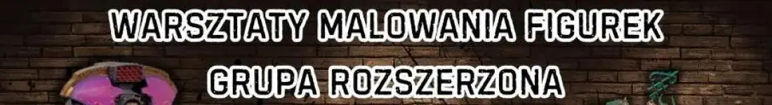 Malowanie Figurek - Grupa Rozszerzona